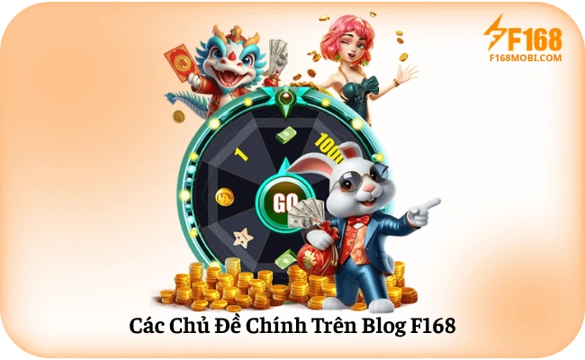 Các Chủ Đề Chính Trên Blog F168