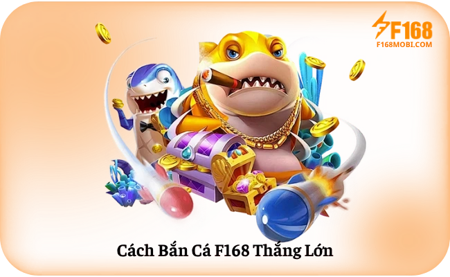 Cách Bắn Cá F168 Thắng Lớn