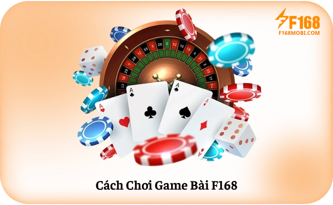 Cach Choi Game Bai F168 Cách Chơi Game Bài F168