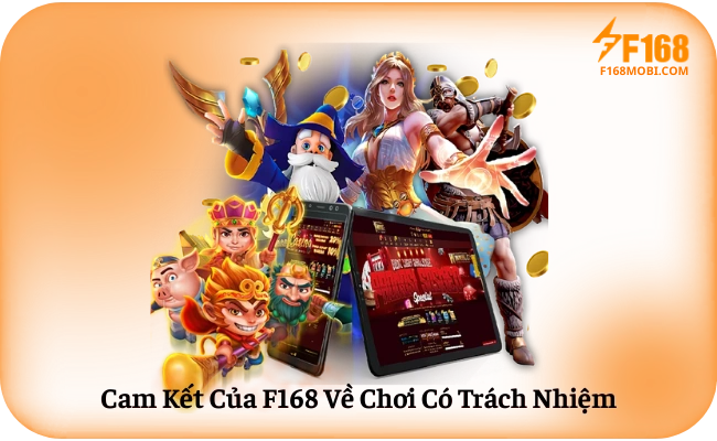 Cam Ket Cua F168 Ve Choi Co Trach Nhiem Cam Kết Của F168 Về Chơi Có Trách Nhiệm