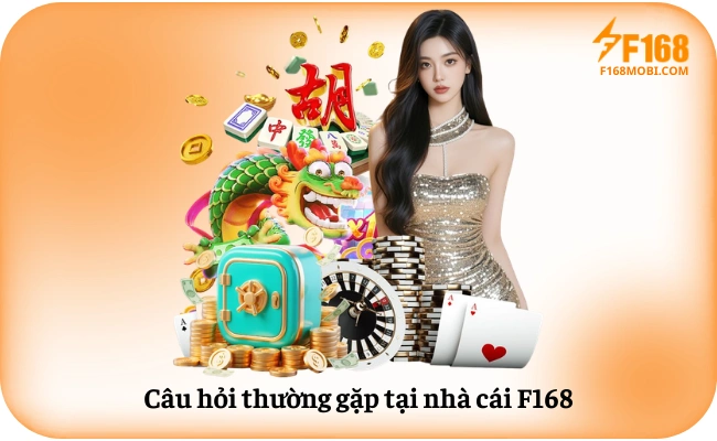 Cau hoi thuong gap tai nha cai F168 Câu hỏi thường gặp về F168 — uy tín, đăng ký, rút tiền, app