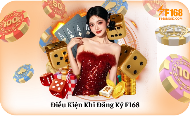 Dieu Kien Khi Dang Ky F168 Điều Kiện Khi Đăng Ký F168