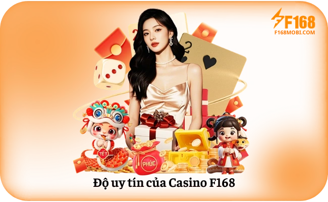 Do uy tin cua Casino F168 Độ uy tín của Casino F168