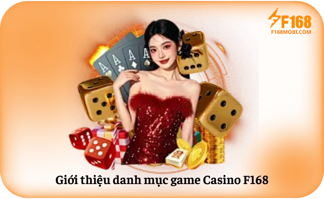 Gioi thieu danh muc game Casino F168 Giới thiệu danh mục game Casino F168