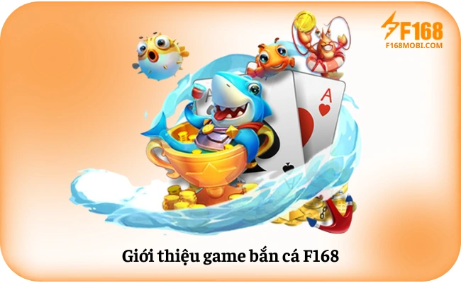 Gioi thieu game ban ca F168 Giới thiệu game bắn cá F168
