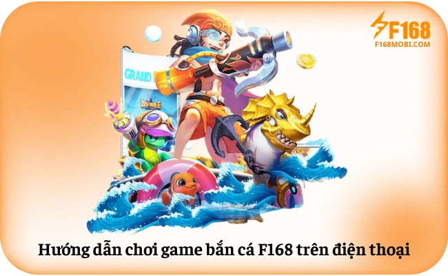 Huong dan choi game ban ca F168 tren dien thoai Hướng dẫn chơi game bắn cá F168 trên điện thoại