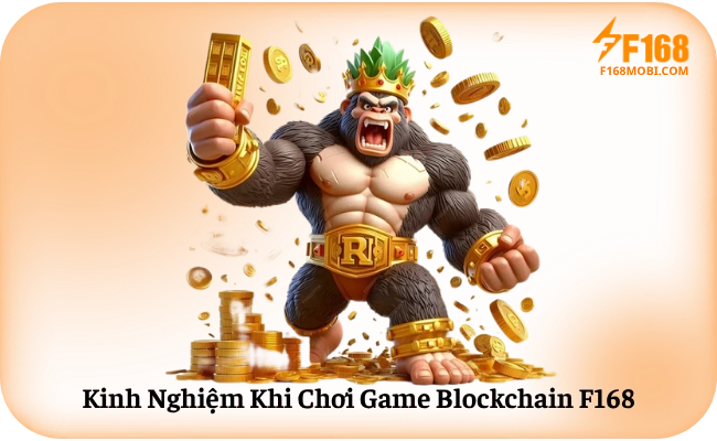 Kinh Nghiệm Khi Chơi Game Blockchain F168