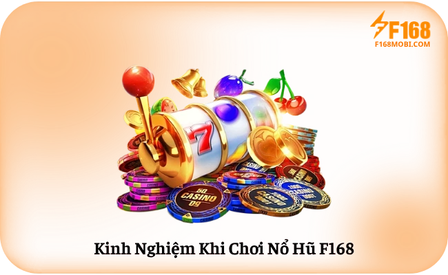 Kinh Nghiệm Khi Chơi Nổ Hũ F168