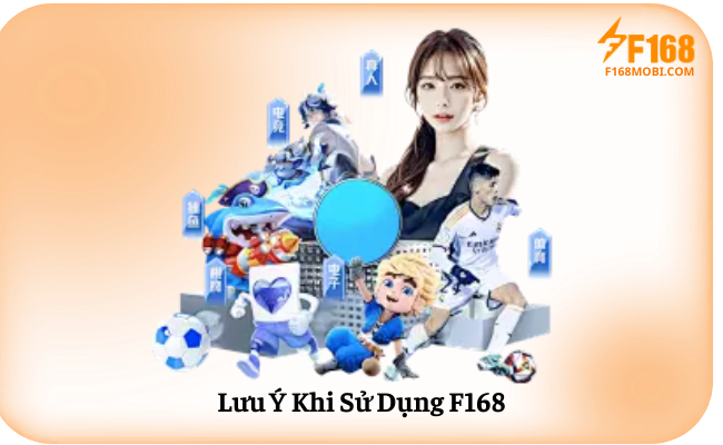 Luu Y Khi Su Dung F168 Lưu Ý Khi Sử Dụng F168