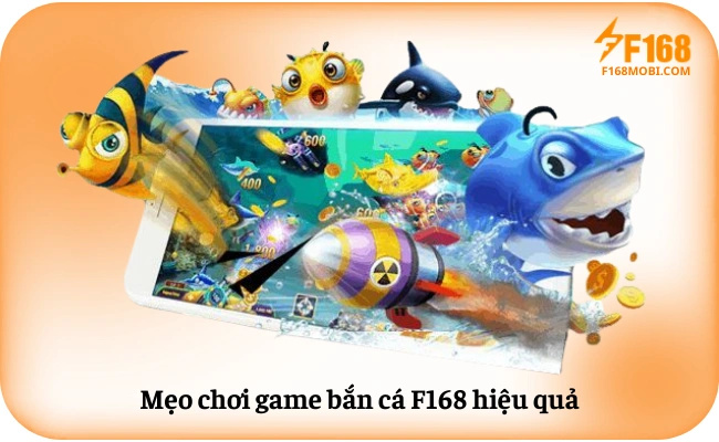 Meo choi game ban ca F168 hieu qua Mẹo chơi game bắn cá F168 hiệu quả