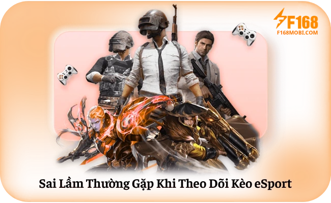 Sai Lam Thuong Gap Khi Theo Doi Keo eSport Sai Lầm Thường Gặp Khi Theo Dõi Kèo eSport