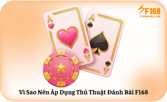 Vi Sao Nen Ap Dung Thu Thuat Danh Bai F168 Vì Sao Nên Áp Dụng Thủ Thuật Đánh Bài F168